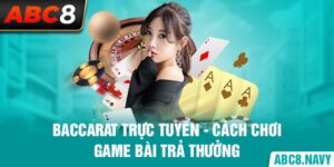 baccarat-truc-tuyen-cach-choi-game-bai-tra-thuong