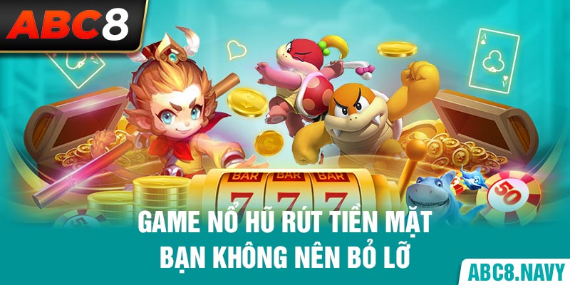 game-no-hu-rut-tien-mat-ban-khong-nen-bo-lo