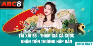 tai-xiu-68-tham-gia-ca-cuoc-nhan-tien-thuong-hap-dan