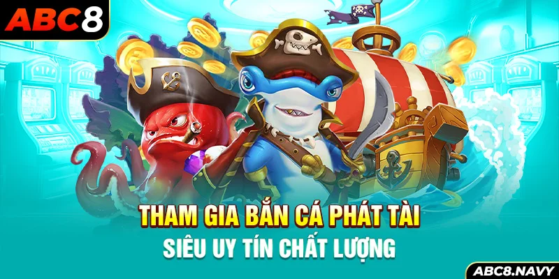 tham-gia-ban-ca-phat-tai-sieu-uy-tin-chat-luong